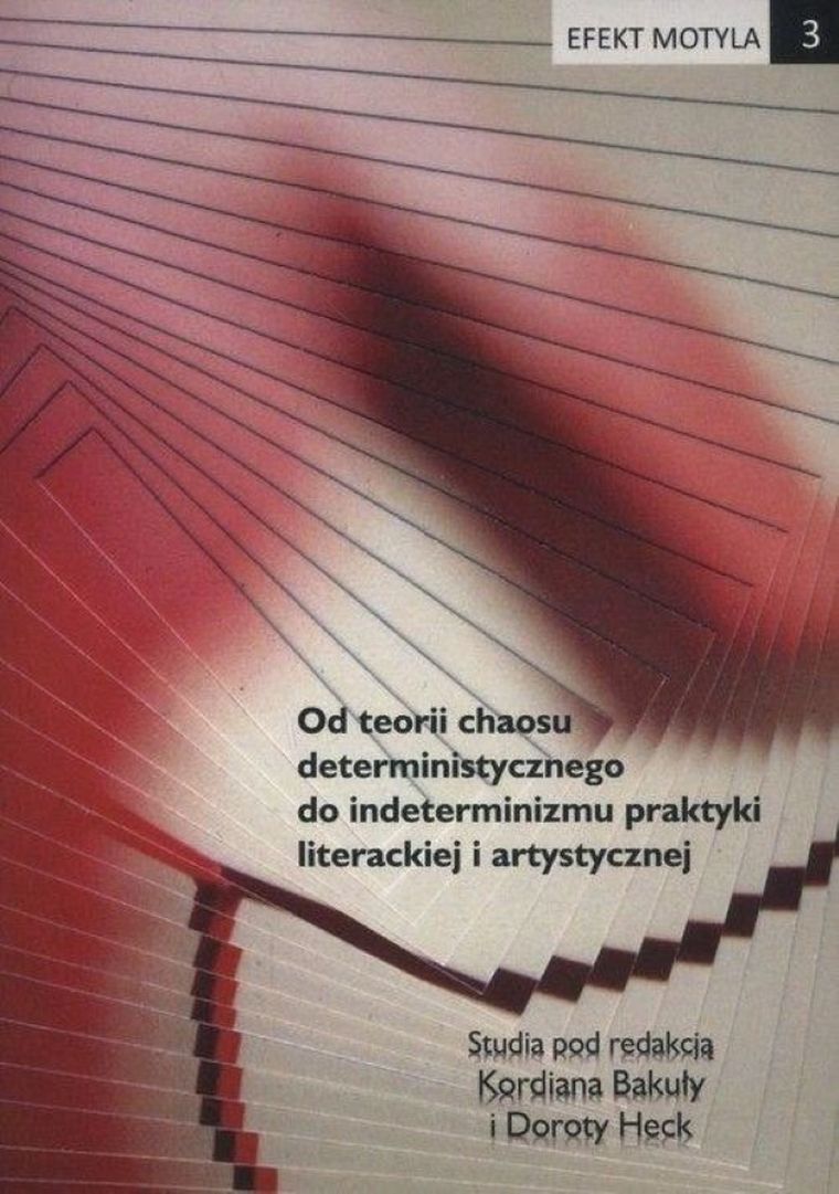Efekt motyla. Tom 3. Od teorii chaosu deterministycznego do indeterminizmu praktyki literackiej i artystycznej.