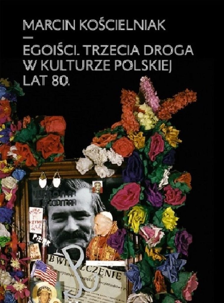 Egoiści. Trzecia droga w kulturze polskiej lat 80