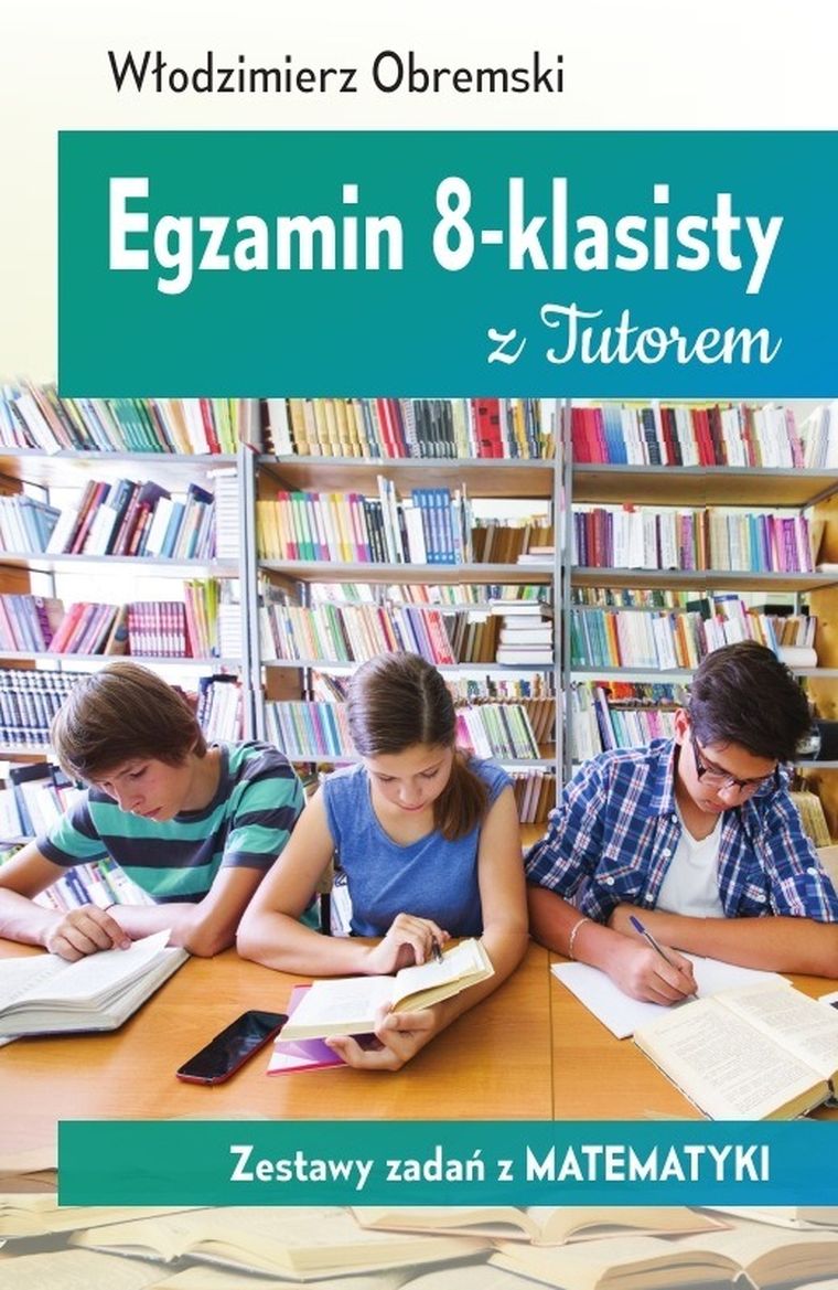 Egzamin 8-klasisty z Tutorem. Zestawy zadań z matematyki