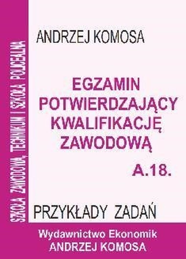 Egzamin potwierdzający kwalifikacje zawodowe A.18 Przykłady zadań