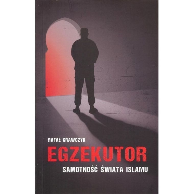 Egzekutor. Samotność świata islamu