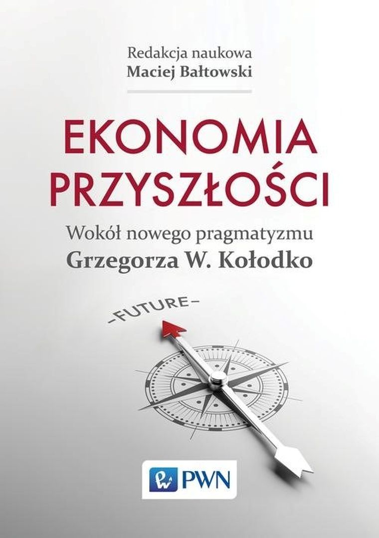 Ekonomia przyszłości. Wokół nowego pragmatyzmu Grzegorza W. Kołodko
