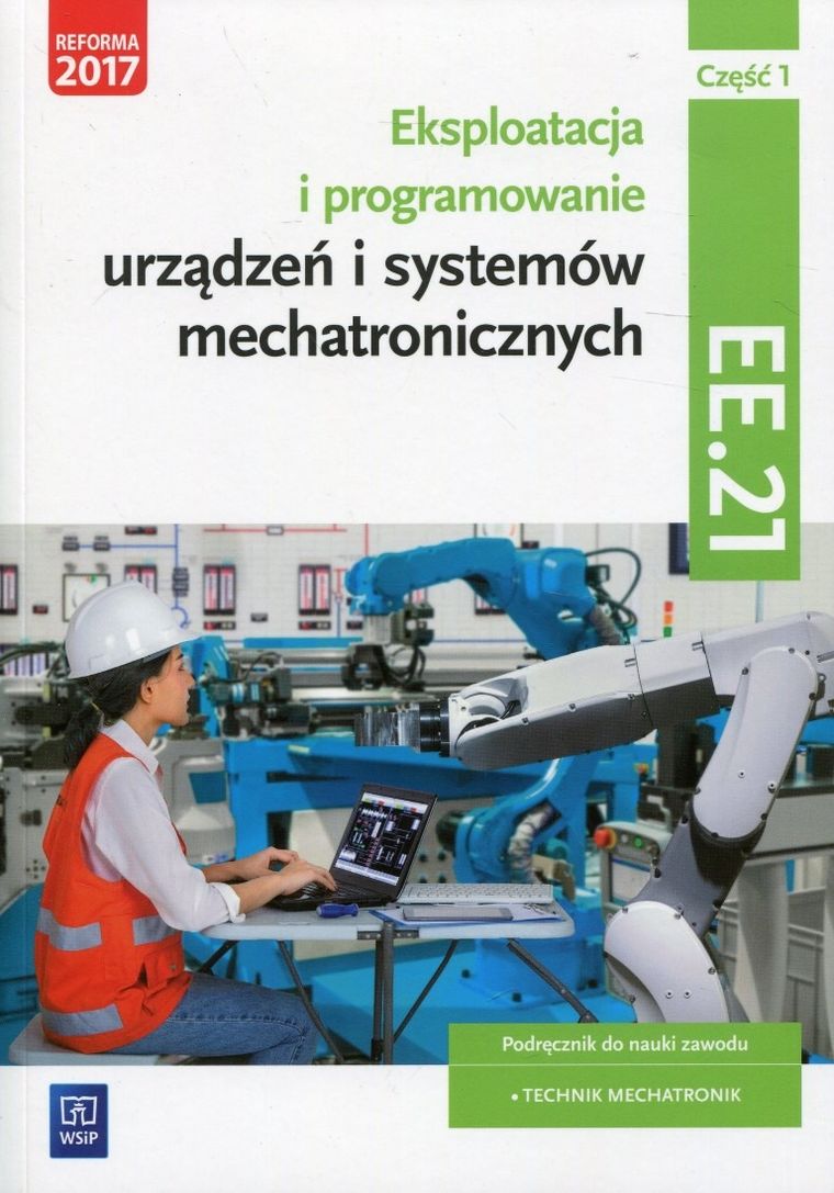 Eksploatacja i programowanie urządzeń i systemów mechatronicznych. Część 1. Podręcznik. Kwalifikacja EE.21