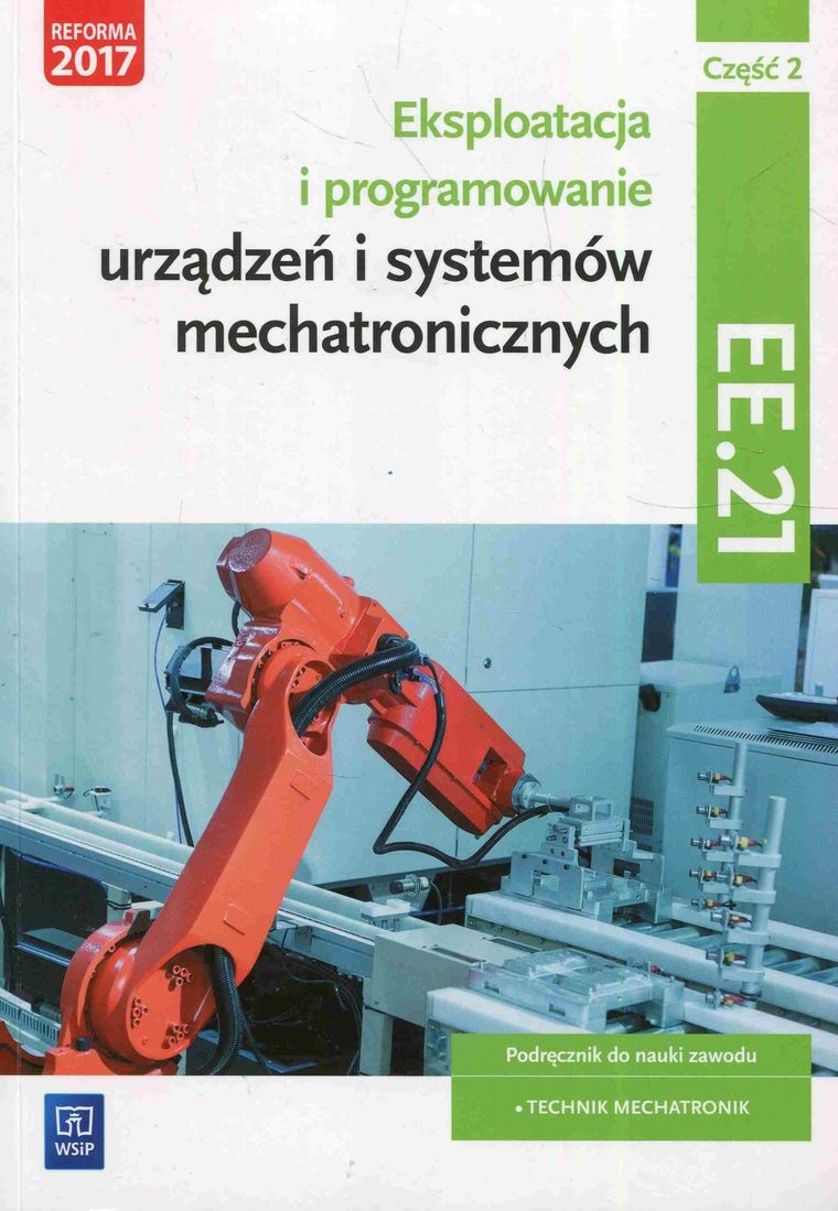Eksploatacja i programowanie urządzeń i systemów mechatronicznych EE.21. Podręcznik do nauki zawodu mechatronik. Część 2