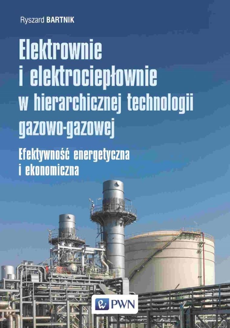Elektrownie i elektrociepłownie w hierarchicznej technologii gazowo-gazowej. Efektywność energetyczna i ekonomiczna