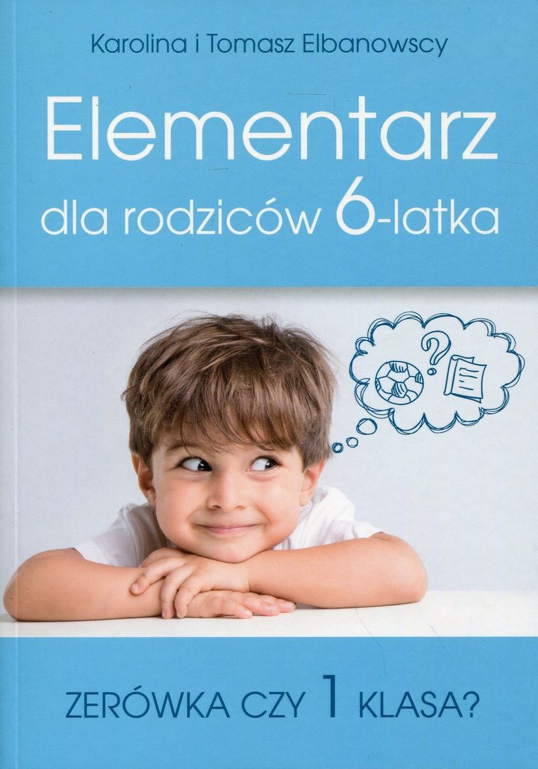 Elementarz dla rodziców 6-latka. Zerówka czy 1 klasa?