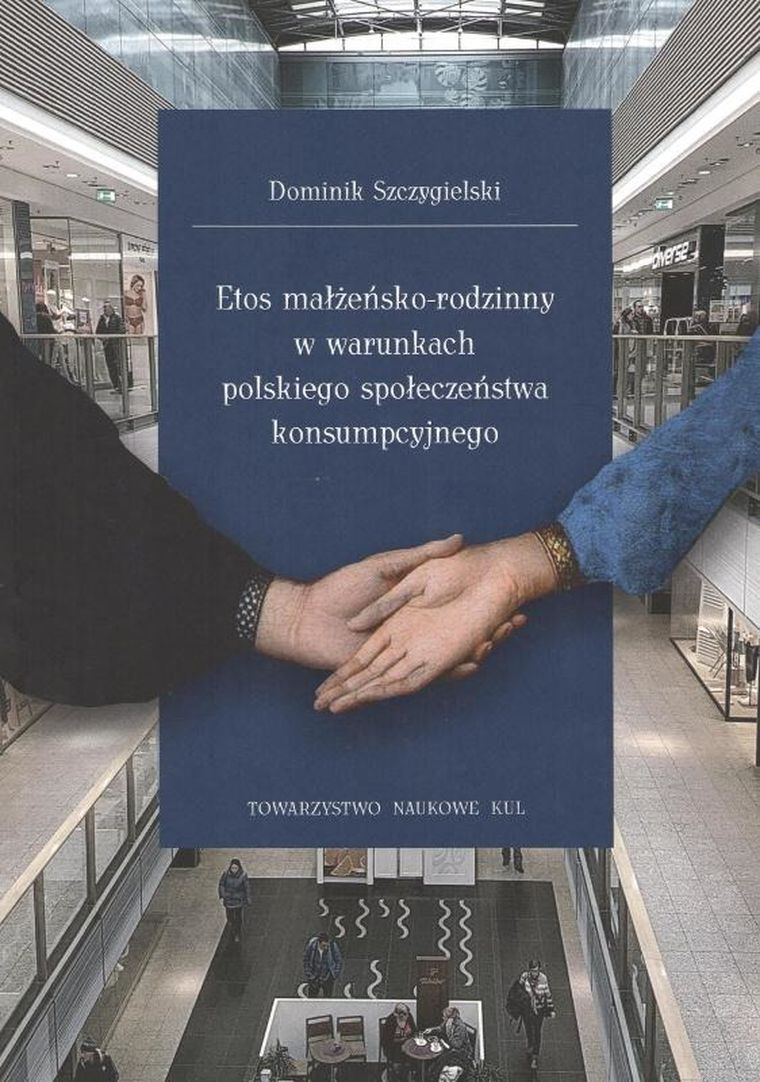 Etos małżeńsko-rodzinny w warunkach polskiego społeczeństwa konsumpcyjnego