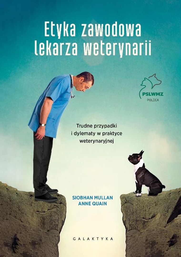 Etyka zawodowa lekarza weterynarii. Trudne przypadki i dylematy w praktyce weterynaryjnej