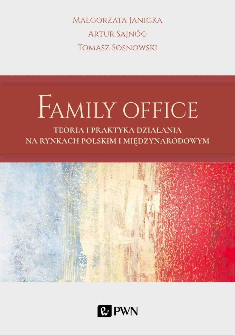 Family office. Teoria i praktyka działania na rynkach Polskim i międzynarodowym