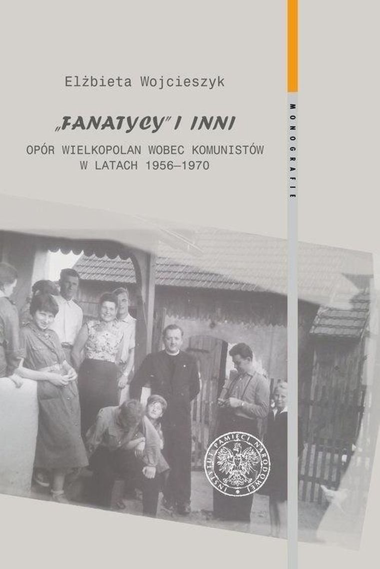 Fanatycy i inni. Opór Wielkopolan wobec komunistów w latach 1956-1970