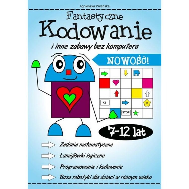 Fantastyczne kodowanie i inne zabawy bez komputera 7-12 lat