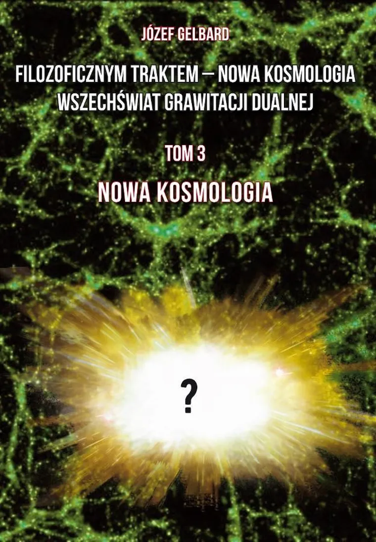 Filozoficznym traktem – Nowa Kosmologia. Wszechświat grawitacji dualnej. Tom 3
