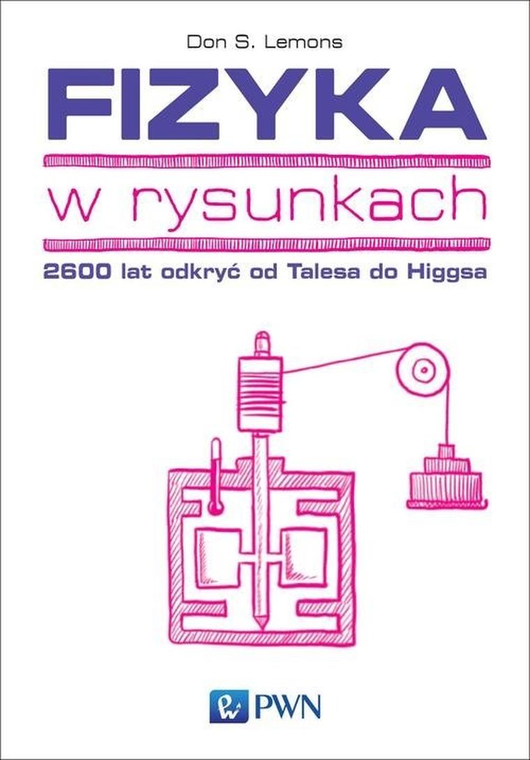 Fizyka w rysunkach. 2600 lat odkryć od Talesa do Higgsa