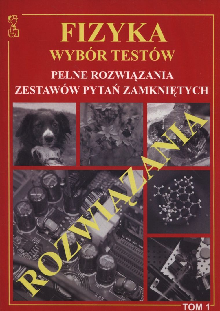 Fizyka. Wybór testów, rozwiązania. Tom 1