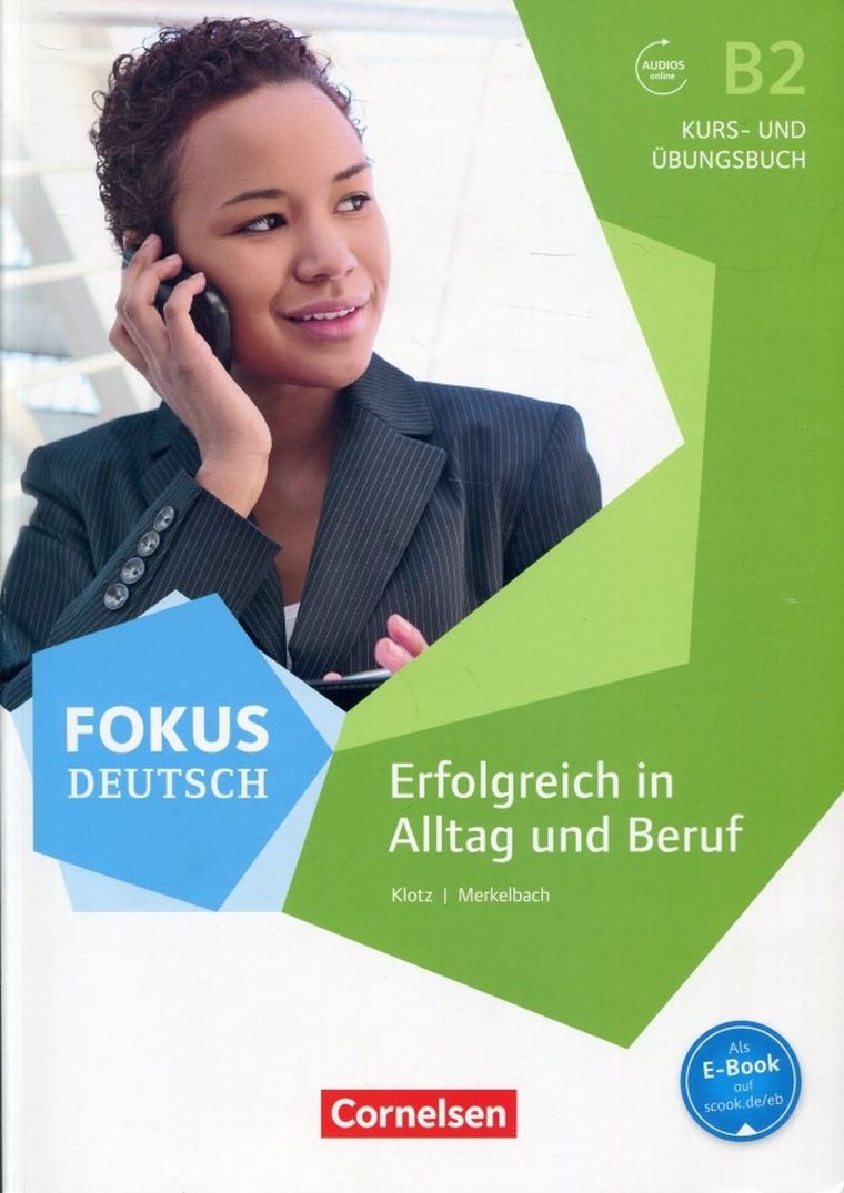 Fokus Deutsch. B2 Erfolgreich in Alltag und Beruf. Kurs- und Ubungsbuch