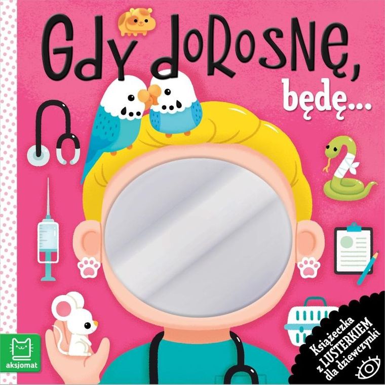 Gdy dorosnę, będę... Książeczka z lusterkiem