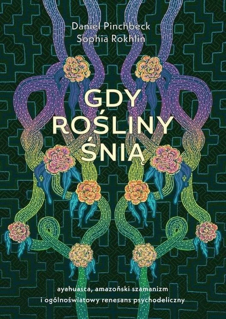 Gdy rośliny śnią ayahuasca, amazoński szamanizm i ogólnoświatowy renesans psychodeliczny