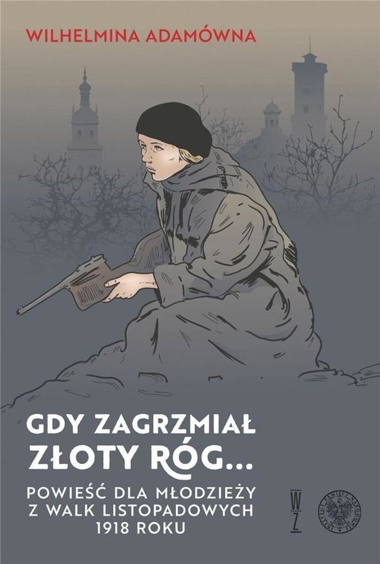 Gdy zagrzmiał złoty róg... Powieść dla młodzieży z walk listopadowych 1918 r.