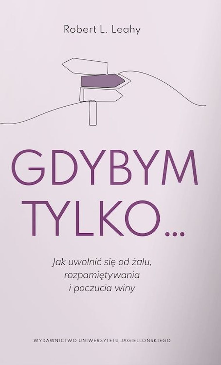 Gdybym tylko... Jak uwolnić się od żalu, rozpamiętywania i poczucia winy