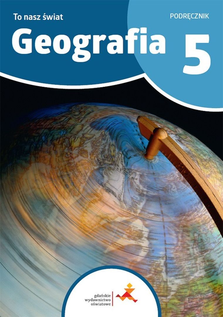 Geografia. To nasz świat. Podręcznik dla klasy 5 Szkoły Podstawowej
