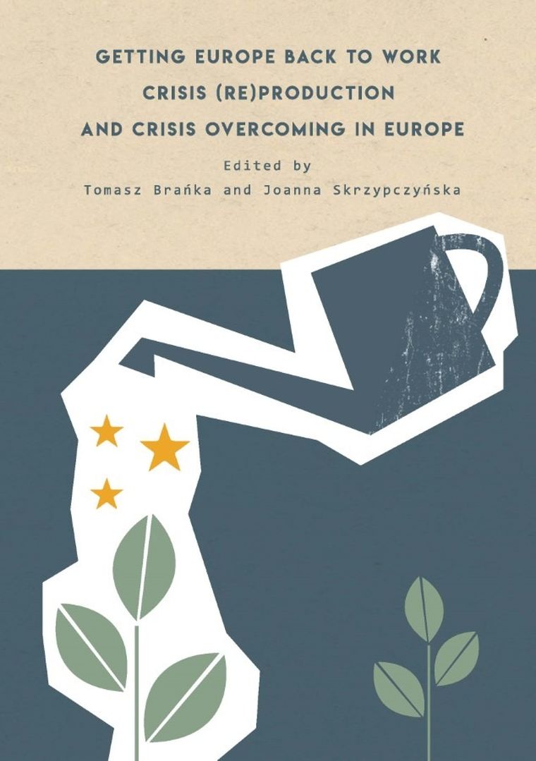 Getting Europe back to work. Crisis (re)production and crisis overcoming in Europe