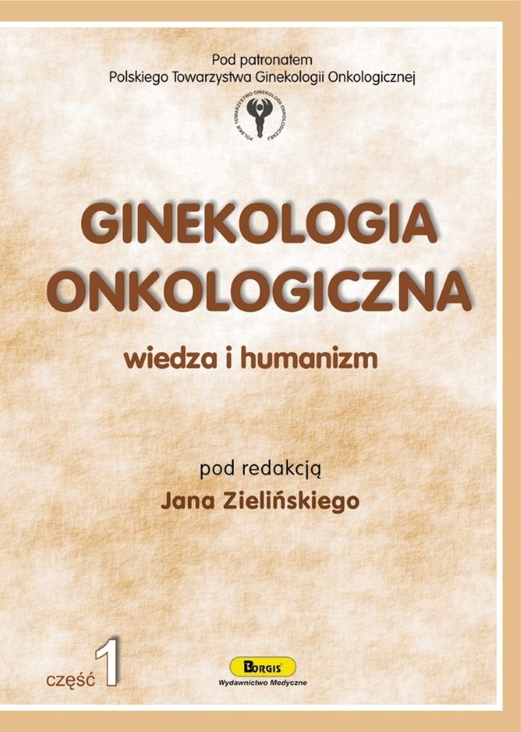 Ginekologia onkologiczna. Wiedza i humanizm. Część 1