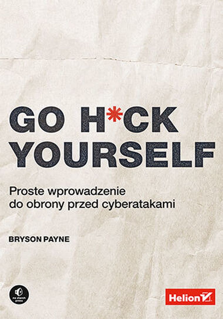 Go H*ck Yourself. Proste wprowadzenie do obrony przed cyberatakami