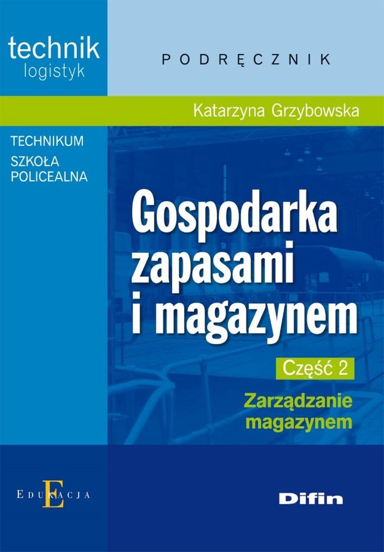 Gospodarka zapasami i magazynem. Część 2. Zarządzanie magazynem. Podręcznik