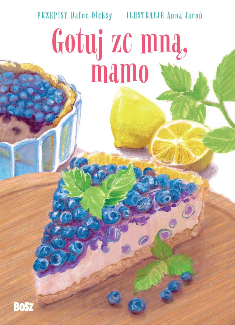 Gotuj ze mną mamo. Słodkie przepisy dla małych i dużych