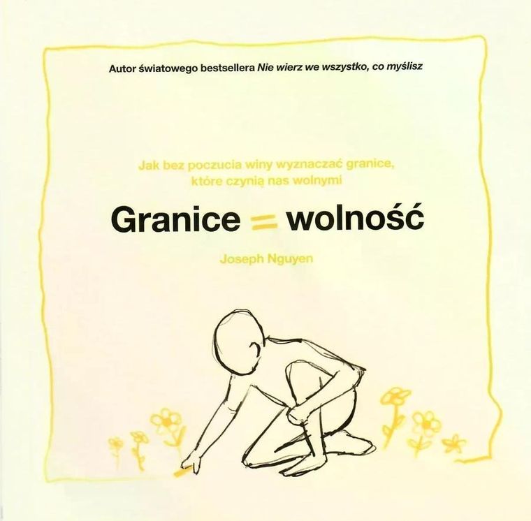 Granice = Wolność. Jak bez poczucia winy wyznaczać granice, które czynią nas wolnymi