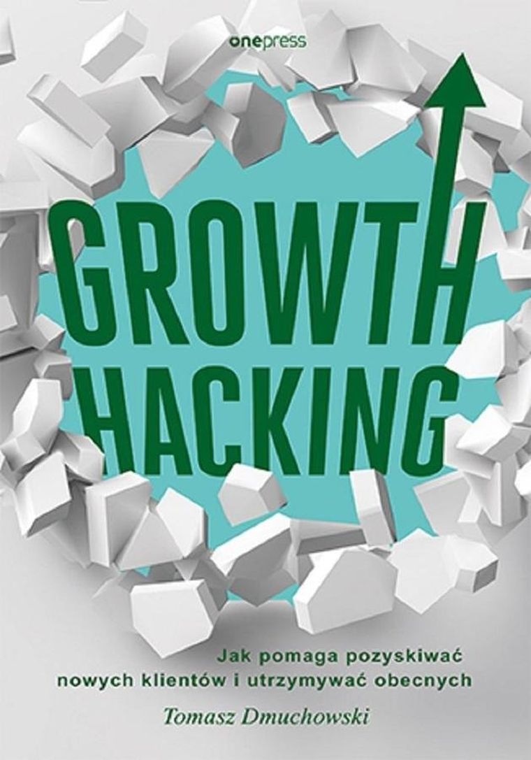 Growth Hacking: Jak pomaga pozyskiwać nowych klientówi utrzymywać starych