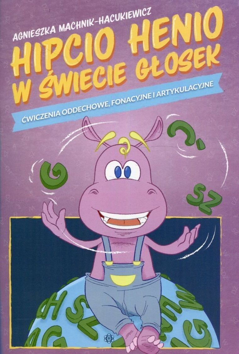 Hipcio Henio w świecie głosek. Ćwiczenia oddechowe fonacyjne i artykulacyjne