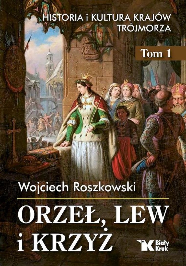 Historia i kultura krajów Trójmorza. Tom 1. Orzeł, lew