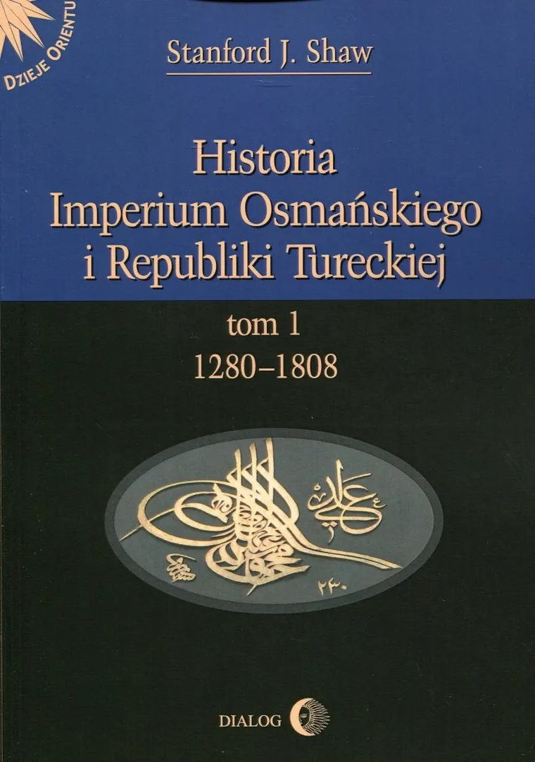 Historia Imperium Osmańskiego i Republiki Tureckiej. Tom 1
