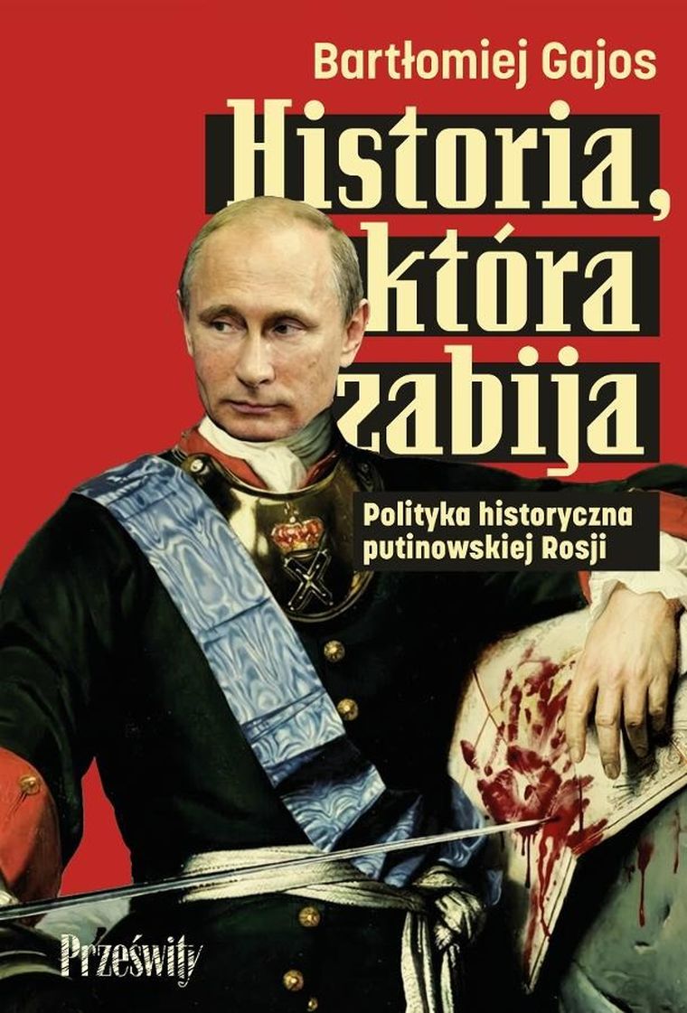Historia, która zabija. Polityka historyczna putinowskiej Rosji