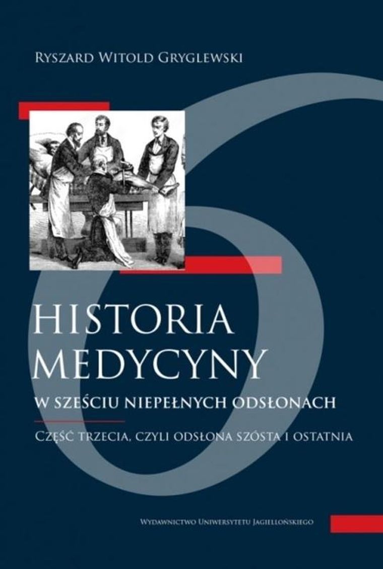 Historia medycyny w sześciu niepełnych odsłonach. Część trzecia, czyli odsłona szósta i ostatni