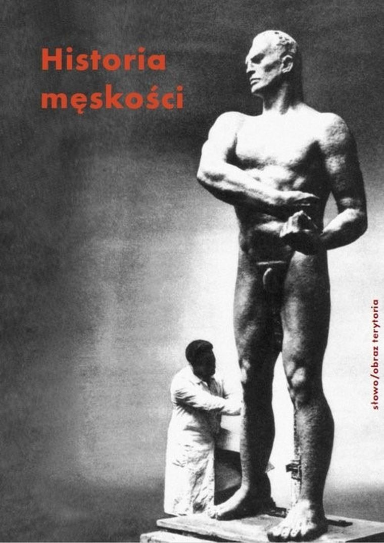 Historia męskości. Tom 3. XX-XXI wiek. Męskość w kryzysie?