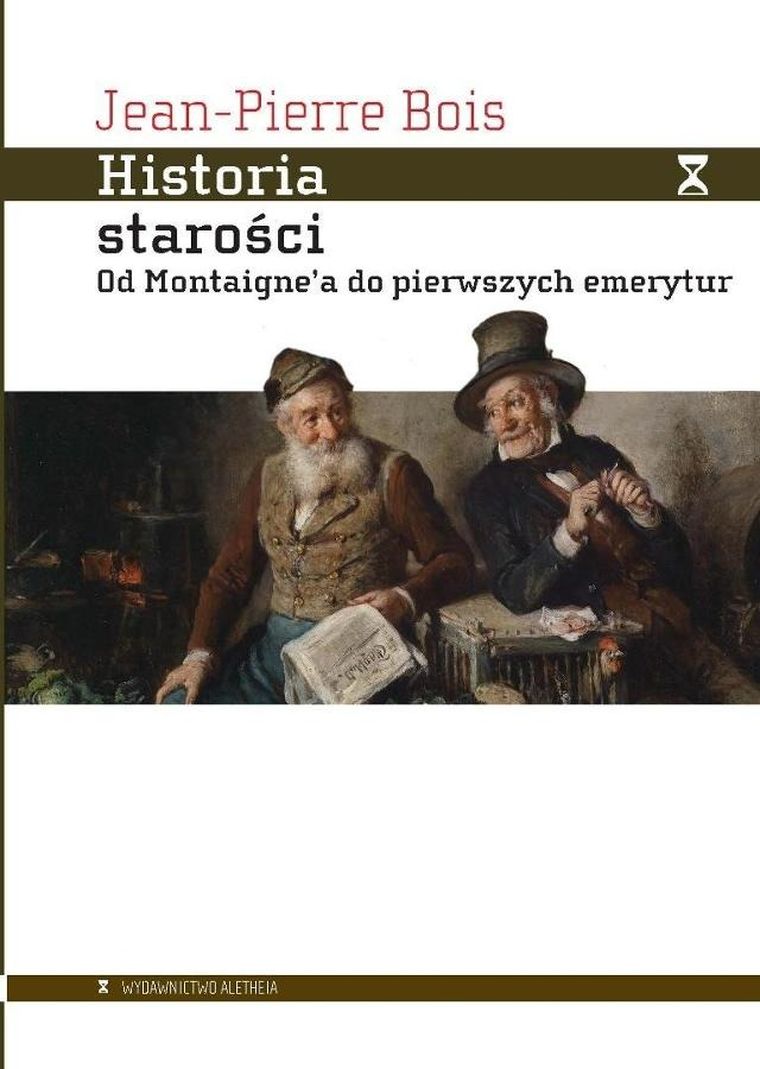 Historia starości. Od Montaignea do pierwszych emerytur