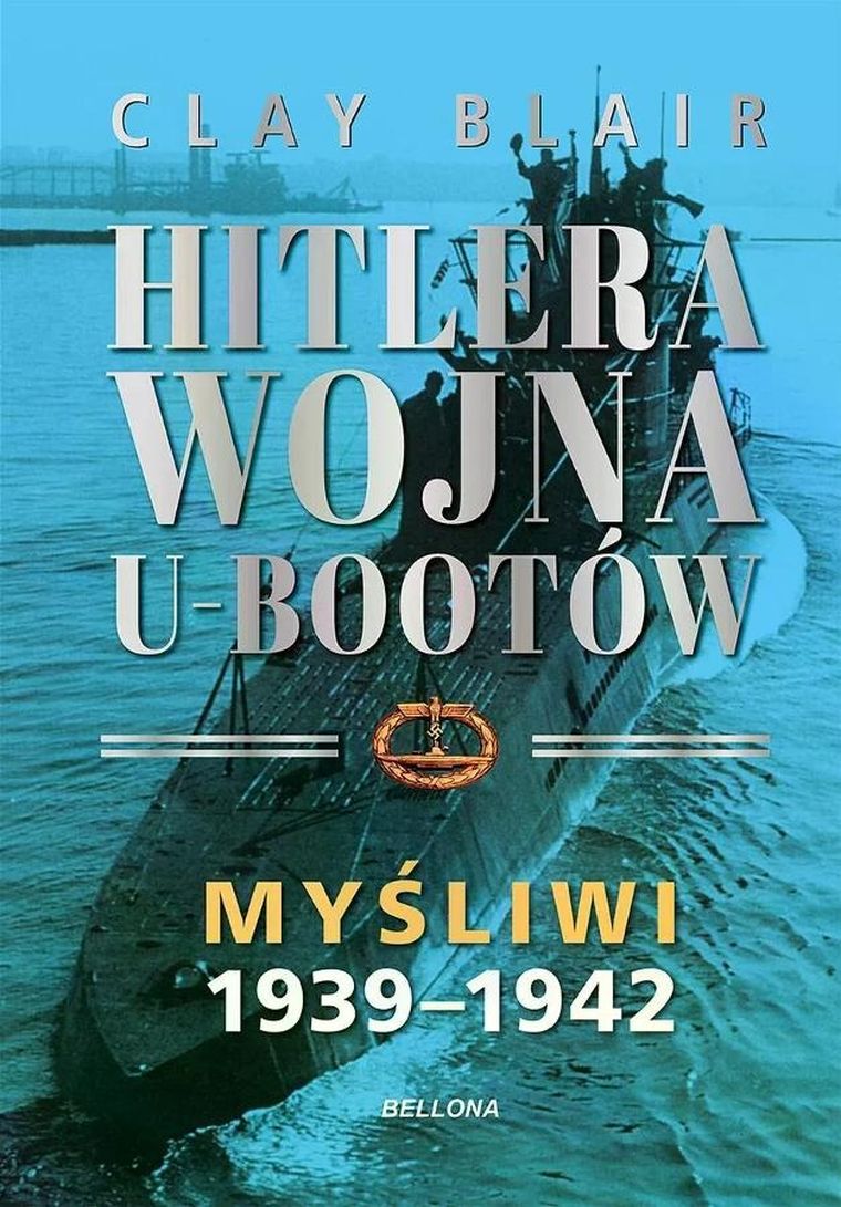 Hitlera wojna U-Bootów. Tom 1: Myśliwi 1939-1942