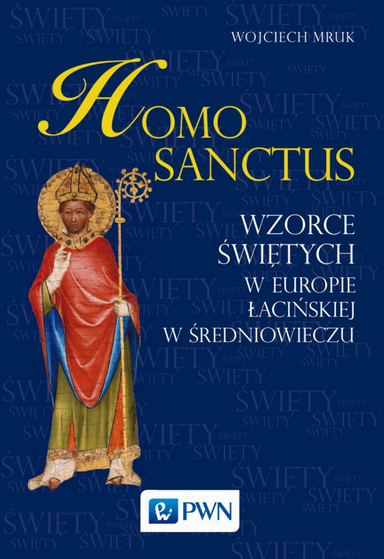 Homo sanctus. Wzorce świętych w Europie Łacińskiej w średniowieczu
