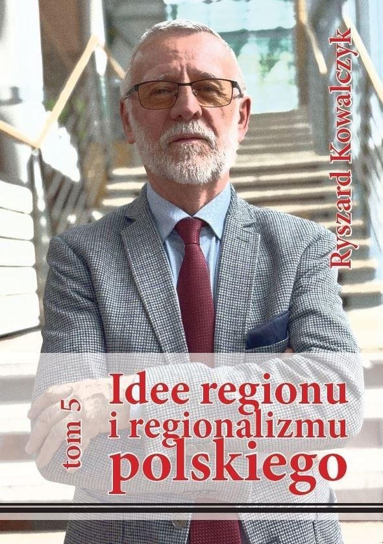Idee regionu i regionalizmu polskiego. Tom 5