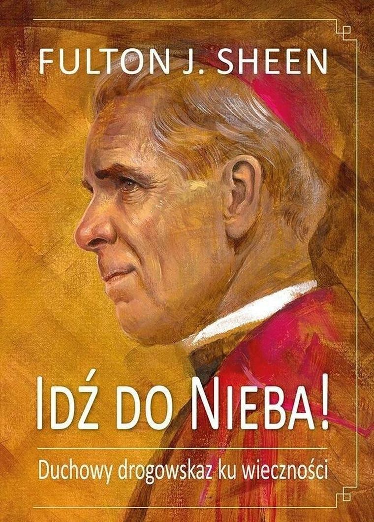 Idź do Nieba! Duchowy drogowskaz ku wieczności