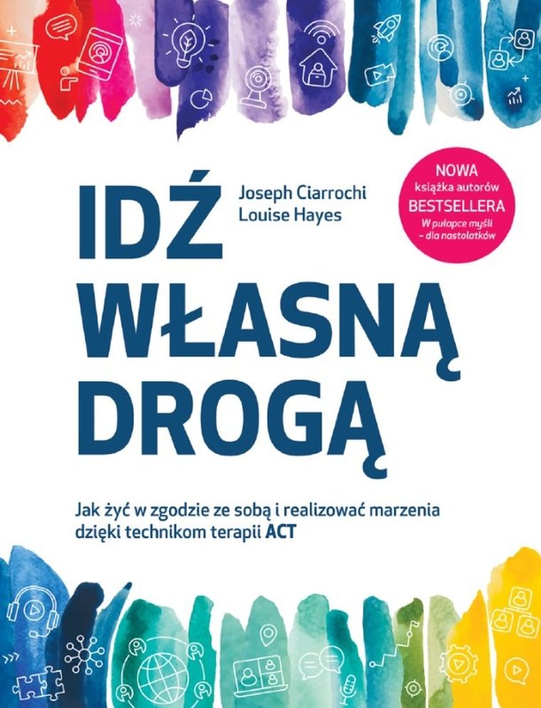 Idź własną drogą. Jak żyć w zgodzie ze sobą i realizować marzenia dzięki technikom terapii act