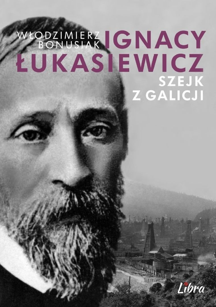 Ignacy Łukasiewicz. Szejk z Galicji