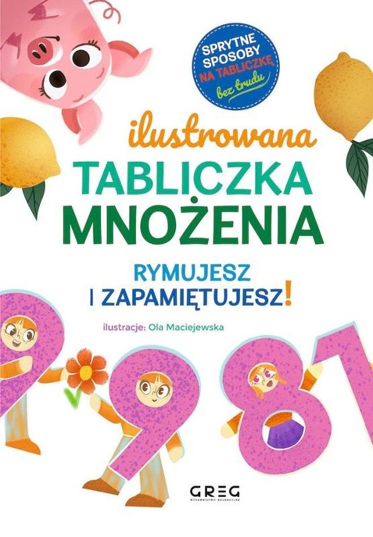 Ilustrowana tabliczka mnożenia. Rymujesz i zapamiętujesz! sprytne sposoby na tabliczkę - bez trudu
