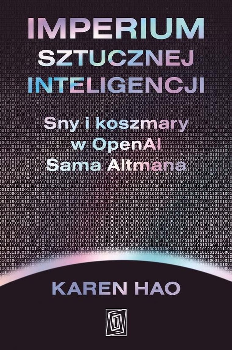 Imperium sztucznej inteligencji. Sny i koszmary w OpenAI Sama Altmana