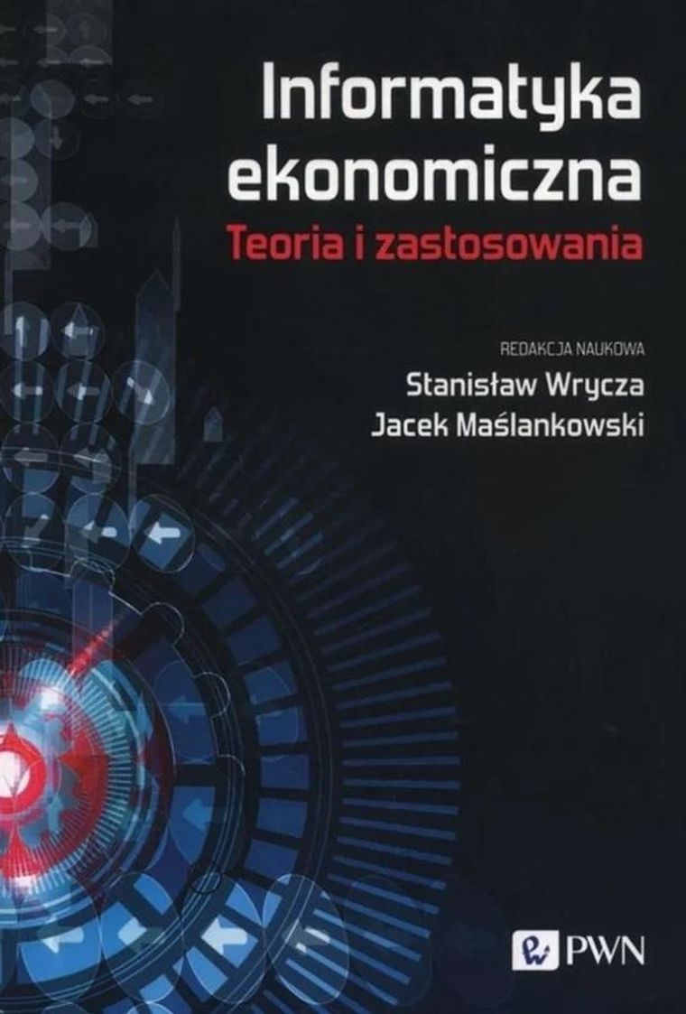 Informatyka ekonomiczna. Teoria i zastosowania