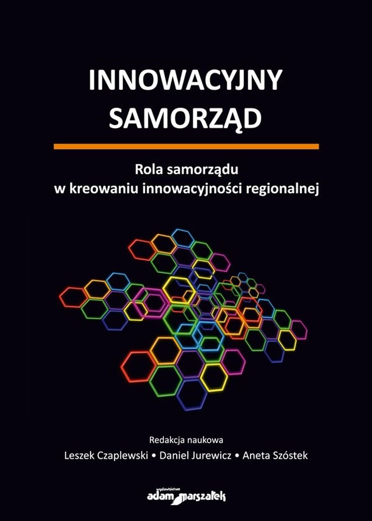 Innowacyjny samorząd. Rola samorządu w kreowaniu innowacyjności regionalnej