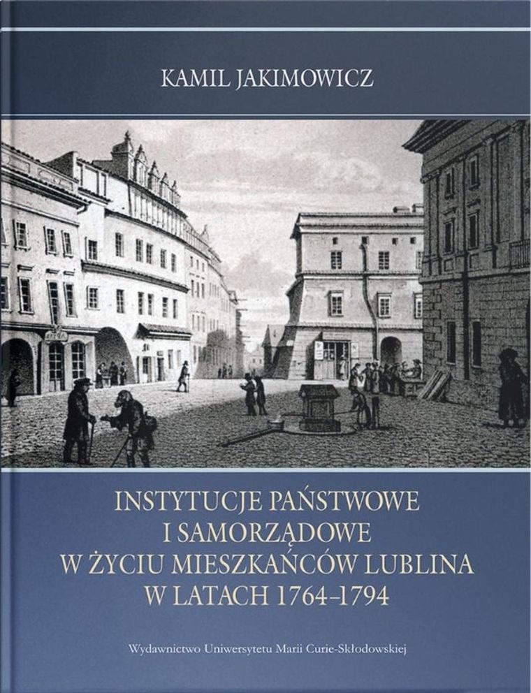 Instytucje państwowe i samorządowe w życiu mieszkańców Lublina w latach 1764-1794