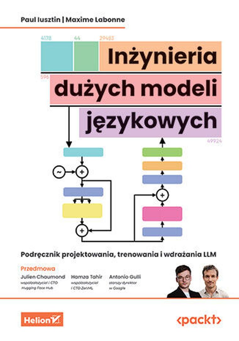Inżynieria dużych modeli językowych. Podręcznik projektowania, trenowania i wdrażania LLM